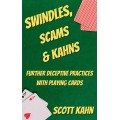 Swindles, Scams & Kahns: Further Deceptive Practices With Playing Cards by Scott Kahn Swindles, Scams & Kahns: Further Deceptive Practices With Playing Cards by Scott Kahn