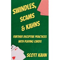 Swindles, Scams & Kahns: Further Deceptive Practices With Playing Cards by Scott Kahn