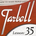 Tarbell 35: How To Make People Laugh by Dan Harlan Tarbell 35: How To Make People Laugh by Dan Harlan