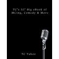 Tc's Lil' Big Ebook Of Mcing, Comedy & More by Tc Tahoe