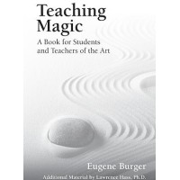 Teaching Magic - A Book For Students And Teachers Of The Art by Eugene Burger