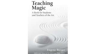 Teaching Magic - A Book For Students And Teachers Of The Art by Eugene Burger