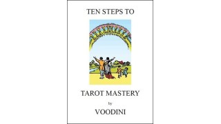 Ten Steps To Tarot Mastery by Paul Voodini