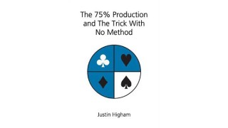 The 75% Production And The Trick With No Method by Justin Higham