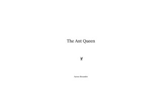 The Ant Queen by Aaron Alexander