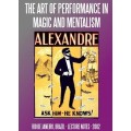 The Art Of Performance In Magic And Mentalism by Alexandre The Art Of Performance In Magic And Mentalism by Alexandre