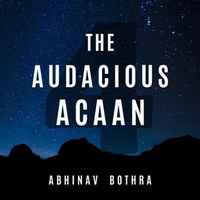 The Audacious Acaan by Abhinav Bothra