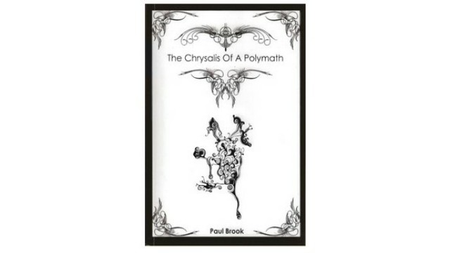 The Chrysalis Of A Polymath by Paul Brook