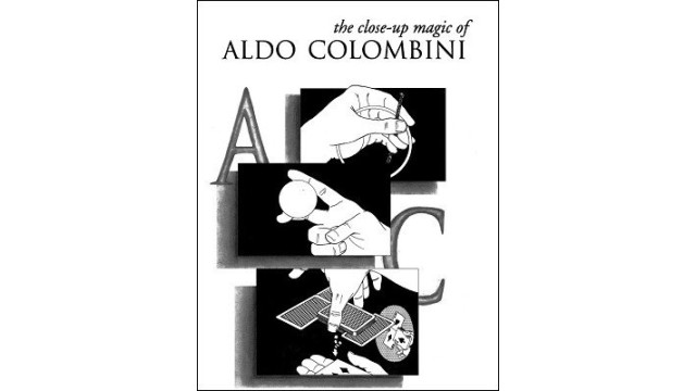 The Close-Up Magic Of Aldo Colombini by Aldo Colombini