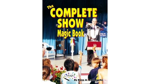 The Complete Show Magic Book by Rene Bastarache