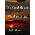 The Conchologist Of Conchomanteia by Bill Montana The Conchologist Of Conchomanteia by Bill Montana