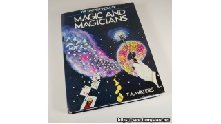 The Encyclopedia Of Magic And Magicians by T.A. Waters