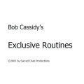 The Exclusive Routines by Bob Cassidy The Exclusive Routines by Bob Cassidy