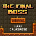 The Final Boss by Mark Calabrese The Final Boss by Mark Calabrese