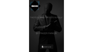 The Fool Who Persists In Folly by Fraser Parker