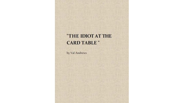 The Idiot At The Card Table by Val Andrews