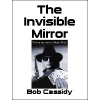 The Invisible Mirror by Bob Cassidy