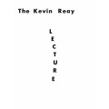 The Kevin Reay Lecture by Kevin Reay The Kevin Reay Lecture by Kevin Reay