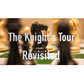 The Knight's Tour Revisited by Lew Brooks And Steven Keyl The Knight's Tour Revisited by Lew Brooks And Steven Keyl
