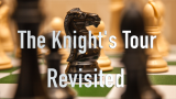 The Knight's Tour Revisited by Lew Brooks And Steven Keyl