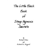 The Little Black Book Of Stage Hypnosis Secrets by Michael Johns & Richard K. Nongard