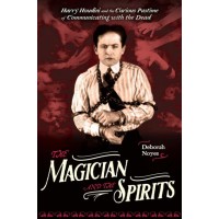 The Magician And The Spirits, Houdini And Communicating With The Dead by Deborah Noyes