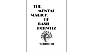 The Mental Magick Of Basil Horwitz Volume 3 by Basil Horwitz