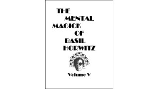 The Mental Magick Of Basil Horwitz Volume 5 by Basil Horwitz