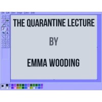The Quarantine Lecture (Video+Pdf) by Emma Wooding