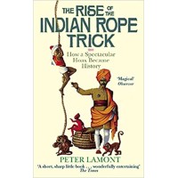 The Rise Of The Indian Rope Trick by Peter Lamont