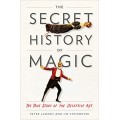 The Secret History Of Magic - The True Story Of The Deceptive Art by Peter Lamont And Jim Steinmeyer The Secret History Of Magic - The True Story Of The Deceptive Art by Peter Lamont And Jim Steinmeyer