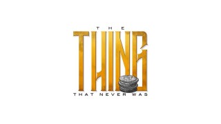 The Thing That Never Was