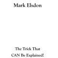 The Trick That Can Be Explained by Mark Elsdon The Trick That Can Be Explained by Mark Elsdon