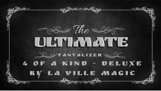 The Ultimate Tantalizer - 4 Of A Kind Deluxe by La Ville Magic