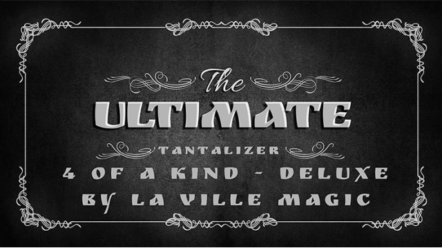 The Ultimate Tantalizer - 4 Of A Kind Deluxe by La Ville Magic