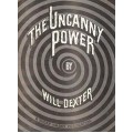 The Uncanny Power by Will Dexter The Uncanny Power by Will Dexter