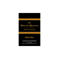 The Wealthy Magician: Manifesto For Professionals by Richy Roy