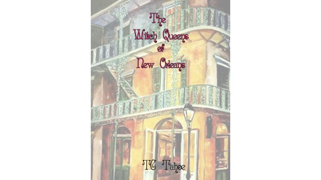 The Witch Queens Of New Orleans by Tc Tahoe