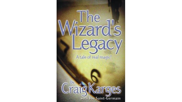 The Wizards Legacy - A Tale Of Real Magic by Craig Karges