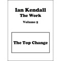The Work Volume 5: The Top Change by Ian Kendall The Work Volume 5: The Top Change by Ian Kendall
