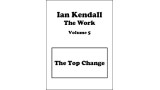 The Work Volume 5: The Top Change by Ian Kendall