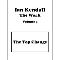 The Work Volume 5: The Top Change by Ian Kendall