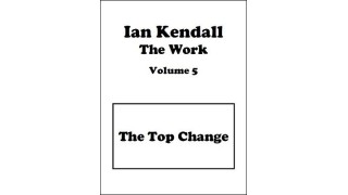 The Work Volume 5: The Top Change by Ian Kendall