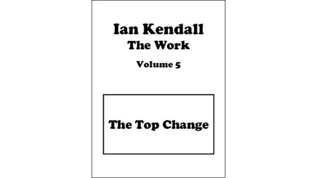 The Work Volume 5: The Top Change by Ian Kendall