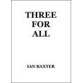 Three For All by Ian Baxter Three For All by Ian Baxter