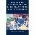 Tools And Techniques To Kick Start Your Magic Business by Stephen Simmons Tools And Techniques To Kick Start Your Magic Business by Stephen Simmons