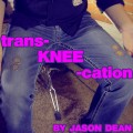 Transkneecation by Jason Dean Transkneecation by Jason Dean