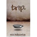 Trip. by Rick Holcombe Trip. by Rick Holcombe