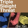 Triple Sleight Threat by Zee J. Yan Triple Sleight Threat by Zee J. Yan