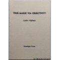 True Magic Via Objectivity by Justin Higham True Magic Via Objectivity by Justin Higham